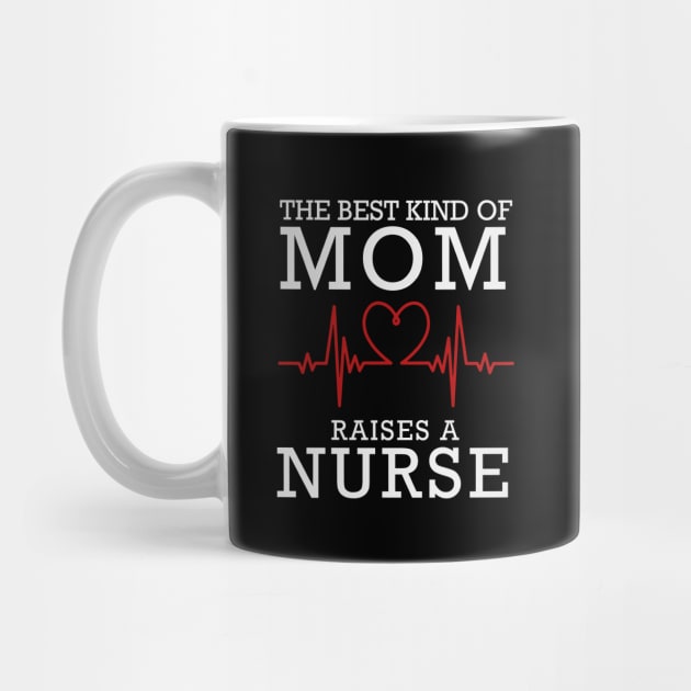 The Best Kind Of Mom Raises A Nurse by DragonTees